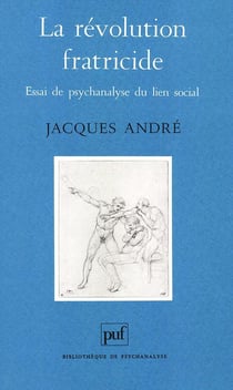 La revolution fratricide - essai de psychanalyse du lien social