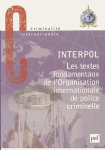 Interpol - les textes fondamentaux de l'organisation internationale de police criminelle