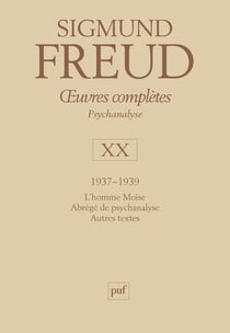 Oeuvres complètes de Freud Tome 20 : 1937-1939 : l'homme Moïse, abrégé de psychanalyse, autres textes