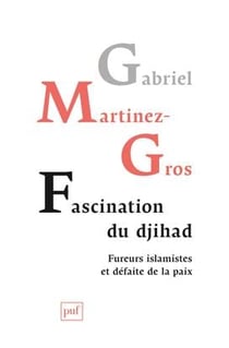 Fascination du djihad - fureurs islamistes et défaite de la paix