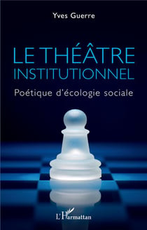 Le théâtre institutionnel : politique d'écologie sociale