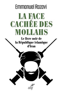 La face cachée des mollahs : Le livre noir de la République islamique d'Iran