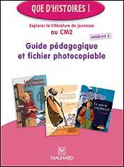Que d'histoires ! : explorer la littérature de jeunesse au CM2 - module 2 - guide pédagogique et fichier photocopiable (édition 2006)