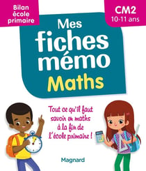 Mes fiches mémo : maths - CM1-CM2 - bilan école primaire - pour réviser tout le programme avant la 6e