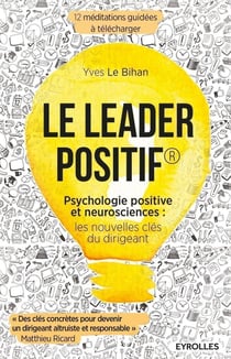 Le leader positif - psychologie positive et neurosciences : les nouvelles clés du dirigeant