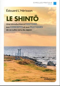 Le shintô : une introduction à l'histoire, aux concepts et aux pratiques de ce culte venu du Japon