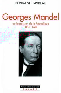 Georges Mandel ou la passion de la république (1885-1944)