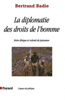 La diplomatie des droits de l'homme : Entre éthique et volonté de puissance