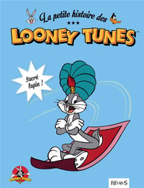 La petite histoire des looney tunes - sacré lapin !