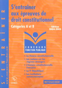 S'entrainer aux epreuves de droit constitutionnel, categorie a et b (edition 2004/2005)