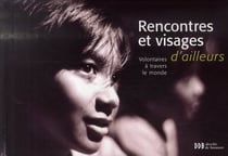 Rencontres et visages d'ailleurs - volontaires à travers le monde