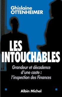 Les Intouchables - Grandeur et décadence d'une caste : l'inspection des Finances