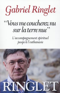Vous me coucherez nu sur la terre nue - l'accompagnement spirituel jusqu'à l'euthanasie