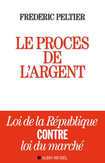 Le procès de l'argent - loi de la république contre loi du marché
