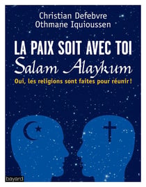 La paix soit avec toi, salam alaykum - les religions sont faites pour réunir