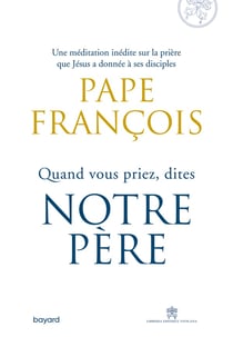 Quand vous priez, dites Notre Père