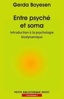 Entre psyché et soma - introduction à la psychologie biodynamique