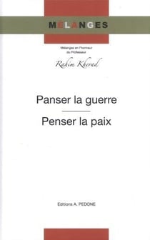 Panser la guerre, penser la paix : mélanges en l'honneur du professeur Rahim Kherad
