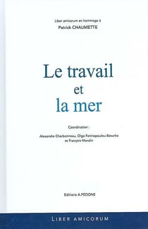 Le travail et la mer : liber amicorum en hommage à Patrick Chaumette