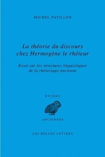 La théorie du discours chez Hermogène le rhéteur - essai sur les structures linguistiques de la rhétorique ancienne
