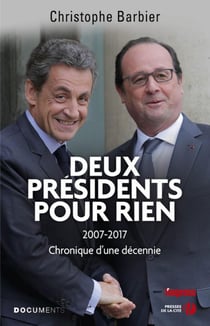 Deux présidents pour rien - 2007-2017, chronique d'une décennie