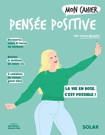 Mon cahier : pensée positive : la vie en rose, c'est possible !