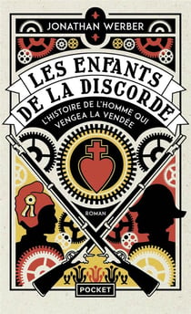Les enfants de la discorde : L'histoire de l'homme qui vengea la Vendée