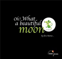 Oh ! what a beautiful moon