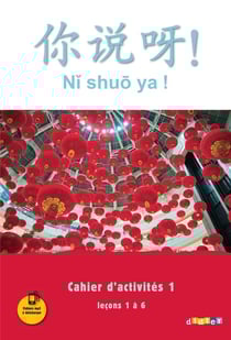 NI SHUO YA ! : ni shuo ya ! - chinois - niveau A1-A2 - cahier d'exercices A1