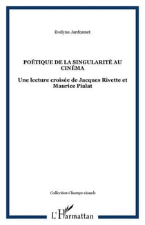Poétique de la singularité au cinéma - une lecture croisée de jacques rivette et maurice pialat