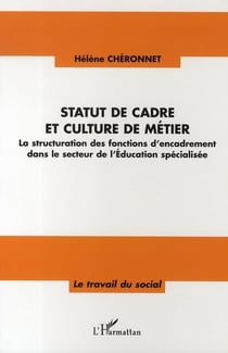 Statut de cadre et culture de métier - la structuration des fonctions d'encadrement dans le secteur de l'éducation spécialisée
