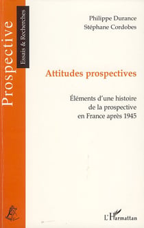 Attitudes prospectives - éléments d'une histoire de la prospective en France après 1945