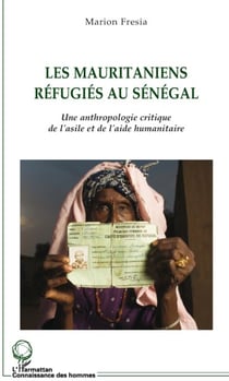Les mauritaniens réfugiés au Sénégal - une anthropologie critique de l'asile et de l'aide humanitaire