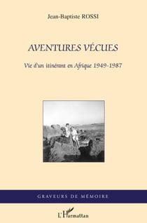 Aventures vécues - vie d'un itinérant en Afrique 1949-1987