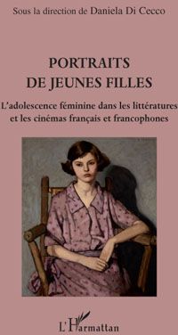 Portraits de jeunes filles - l'adolescence féminine dans les littératures et les cinémas français et francophones