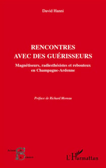 Rencontres avec des guérisseurs - magnétiseurs,  radiesthésistes et rebouteux en Champagne-Ardenne