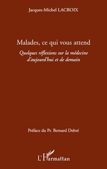Malades, ce qui vous attend - quelques réflexions sur la médecine d'aujourd'hui et de demain