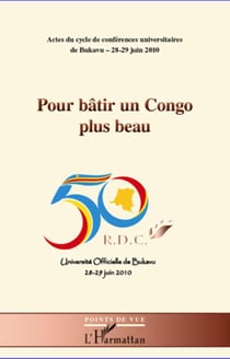 Pour bâtir un Congo plus beau - actes du cycle de conférences universitaires de Bukavu - 28-29 juin 2010