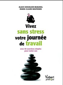 Vivez sans stress votre journée de travail - avec 47 exercices pour rester zen