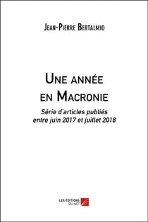 Une année en Macronie - série d'articles publiés entre juin 2017 et juillet 2018