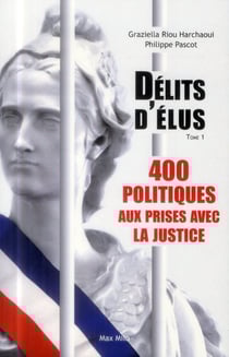 Délits d'élus Tome 1 - 400 politiques aux prises avec la justice