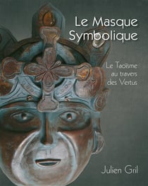 Le masque symbolique - le Taoïsme au travers des vertus