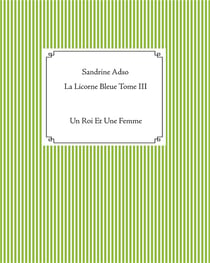 La licorne bleue t.3 - un roi et une femme