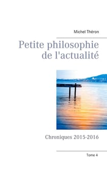 Petite philosophie de l'actualité : chroniques 2015-2016