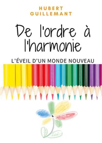 De l'ordre à l'harmonie - l'éveil d'un monde nouveau