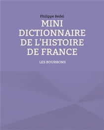 Mini dictionnaire de l'histoire de France t.3 - les Bourbons