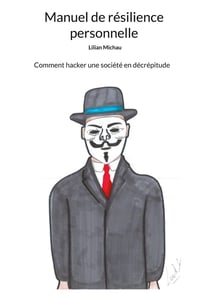 Manuel de résilience personnelle : Comment hacker une société en décrépitude