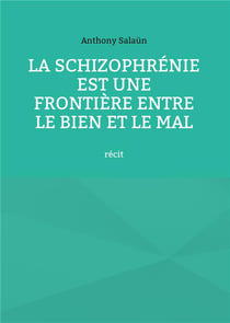 La schizophrénie est une frontière entre le bien et le mal : récit