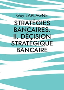 Stratégies bancaires. II. Décision stratégique bancaire : Cas pratiques