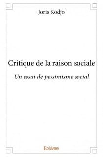 Critique de la raison sociale - un essai de pessimisme social
